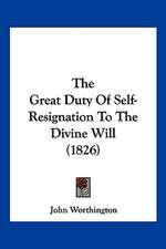 The Great Duty Of Self-Resignation To The Divine Will (1826)