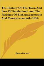 The History Of The Town And Port Of Sunderland, And The Parishes Of Bishopwearmouth And Monkwearmouth (1830)