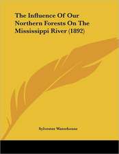 The Influence Of Our Northern Forests On The Mississippi River (1892)