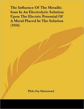 The Influence Of The Metallic Ions In An Electrolytic Solution Upon The Electric Potential Of A Metal Placed In The Solution (1916)