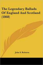 The Legendary Ballads Of England And Scotland (1868)