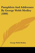 Pamphlets And Addresses By George Webb Medley (1899)