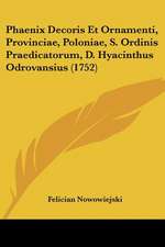 Phaenix Decoris Et Ornamenti, Provinciae, Poloniae, S. Ordinis Praedicatorum, D. Hyacinthus Odrovansius (1752)