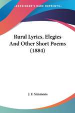 Rural Lyrics, Elegies And Other Short Poems (1884)