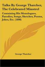 Talks By George Thatcher, The Celebrated Minstrel