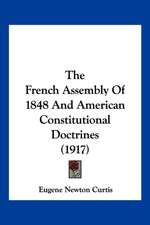 The French Assembly Of 1848 And American Constitutional Doctrines (1917)