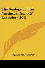 The Geology Of The Northeast Coast Of Labrador (1902)