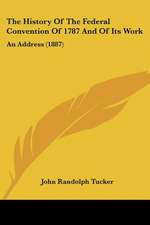 The History Of The Federal Convention Of 1787 And Of Its Work