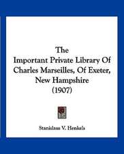 The Important Private Library Of Charles Marseilles, Of Exeter, New Hampshire (1907)