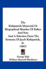 The Kirkpatrick Memorial Or Biographical Sketches Of Father And Son