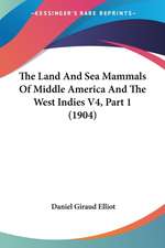 The Land And Sea Mammals Of Middle America And The West Indies V4, Part 1 (1904)