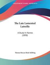 The Late Lamented Latreille