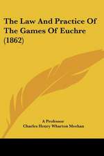 The Law And Practice Of The Games Of Euchre (1862)