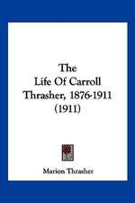 The Life Of Carroll Thrasher, 1876-1911 (1911)