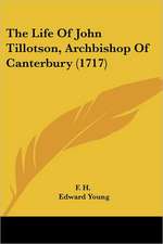 The Life Of John Tillotson, Archbishop Of Canterbury (1717)