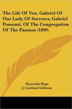 The Life Of Ven. Gabriel Of Our Lady Of Sorrows, Gabriel Possenti, Of The Congregation Of The Passion (1899)