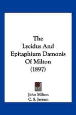 The Lycidus And Epitaphium Damonis Of Milton (1897)