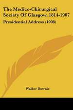 The Medico-Chirurgical Society Of Glasgow, 1814-1907