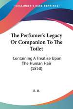 The Perfumer's Legacy Or Companion To The Toilet