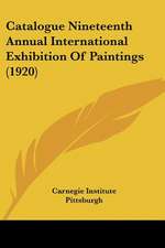 Catalogue Nineteenth Annual International Exhibition Of Paintings (1920)