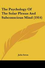 The Psychology Of The Solar Plexus And Subconscious Mind (1914)