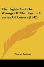 The Rights And The Wrongs Of The Poor In A Series Of Letters (1842)