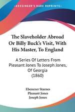 The Slaveholder Abroad Or Billy Buck's Visit, With His Master, To England