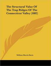 The Structural Value Of The Trap Ridges Of The Connecticut Valley (1882)