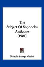 The Subject Of Sophocles Antigone (1901)