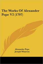 The Works Of Alexander Pope V2 (1797)