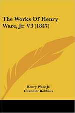 The Works Of Henry Ware, Jr. V3 (1847)