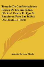 Tratado De Confirmaciones Reales De Encomiendas, Oficios I Casos, En Que Se Requieren Para Las Indias Occidentales (1630)