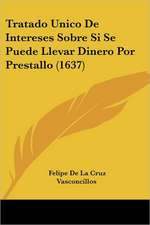 Tratado Unico De Intereses Sobre Si Se Puede Llevar Dinero Por Prestallo (1637)