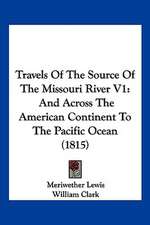 Travels of the Source of the Missouri River V1