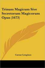 Trinum Magicum Sive Secretorum Magicorum Opus (1673)