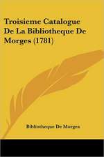 Troisieme Catalogue De La Bibliotheque De Morges (1781)