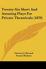 Twenty-Six Short And Amusing Plays For Private Theatricals (1870)