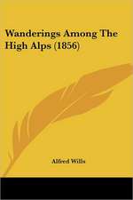 Wanderings Among The High Alps (1856)