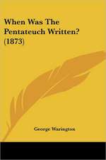 When Was The Pentateuch Written? (1873)