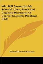 Who Will Answer For Mr. Schwab? A Very Frank And Ungloved Discussion Of Current Economic Problems (1920)