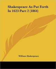 Shakespeare As Put Forth In 1623 Part 2 (1864)