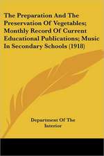 The Preparation And The Preservation Of Vegetables; Monthly Record Of Current Educational Publications; Music In Secondary Schools (1918)