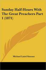 Sunday Half-Hours With The Great Preachers Part 1 (1871)