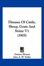 Diseases Of Cattle, Sheep, Goats And Swine V1 (1905)