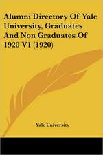 Alumni Directory Of Yale University, Graduates And Non Graduates Of 1920 V1 (1920)