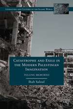 Catastrophe and Exile in the Modern Palestinian Imagination: Telling Memories