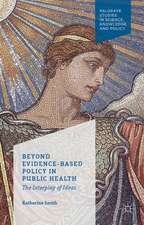 Beyond Evidence Based Policy in Public Health: The Interplay of Ideas