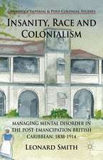 Insanity, Race and Colonialism: Managing Mental Disorder in the Post-Emancipation British Caribbean, 1838-1914