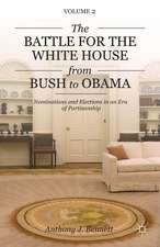 The Battle for the White House from Bush to Obama: Volume II Nominations and Elections in an Era of Partisanship