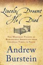 Lincoln Dreamt He Died: The Midnight Visions of Remarkable Americans from Colonial Times to Freud